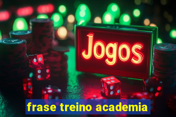 frase treino academia